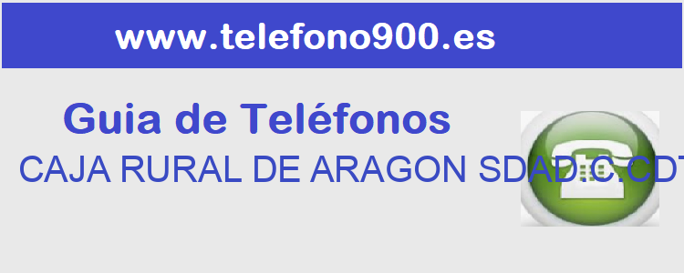 Telefono de  CAJA RURAL DE ARAGON SDAD.C.CDTO.